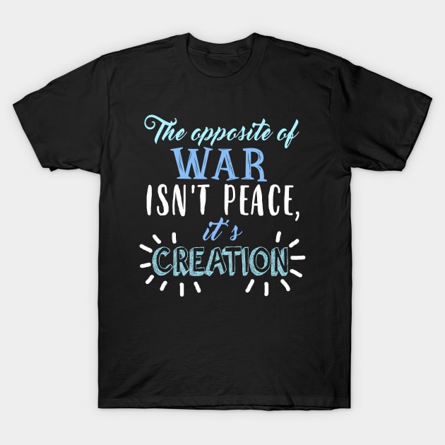 The opposite of war... T-Shirt by KsuAnn